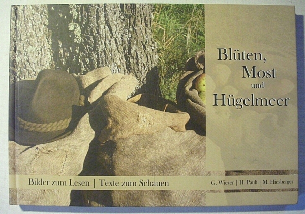 Blüten, Most und Hügelmeer - Bilder zum Lesen, Texte zum Schauen von G. Wieser